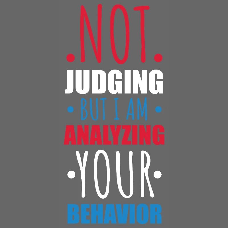 Not Judging Just Analyzing Behavior Graphic