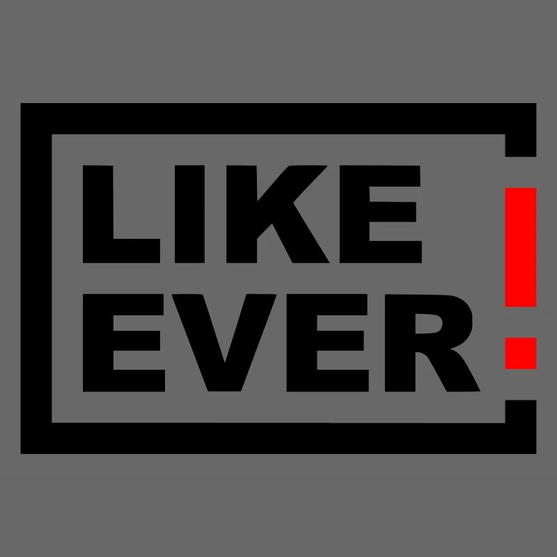 LIKE EVER!