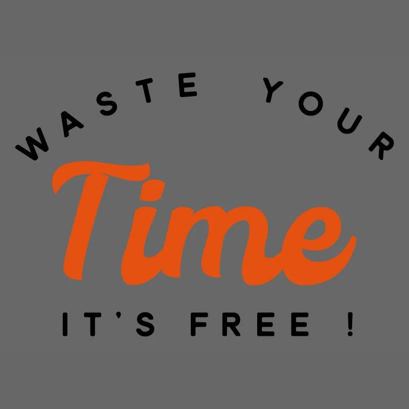 Waste Your Time It’s Free - Digital Satire