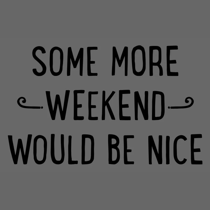 Some more weekend would be nice