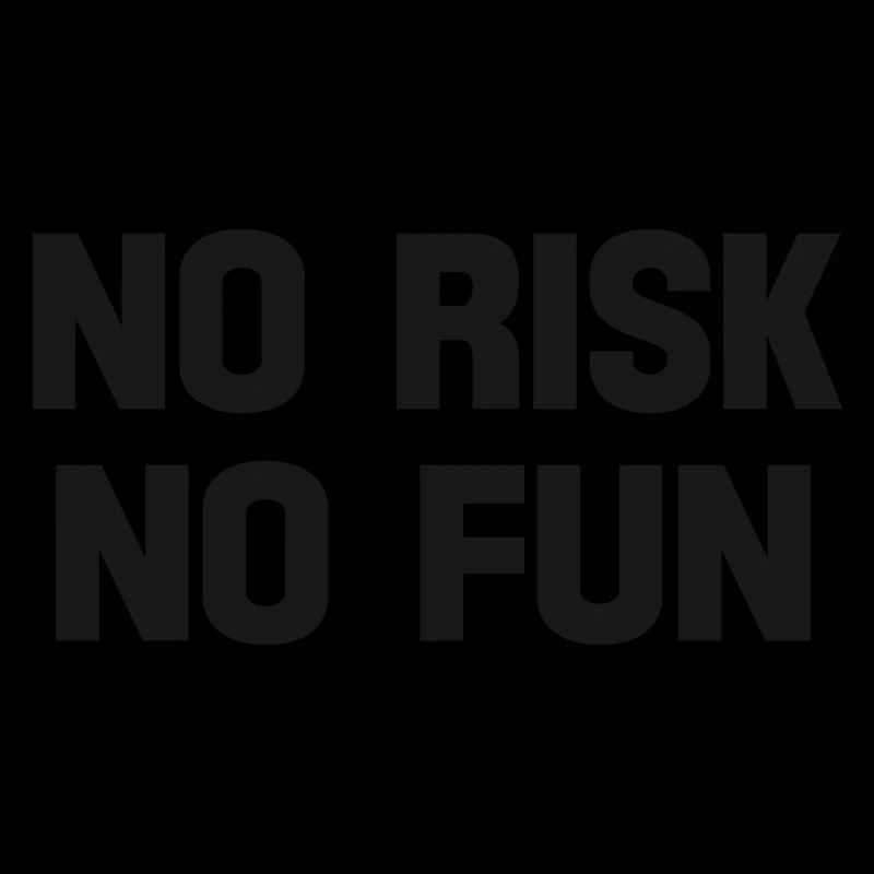 no risk no fun