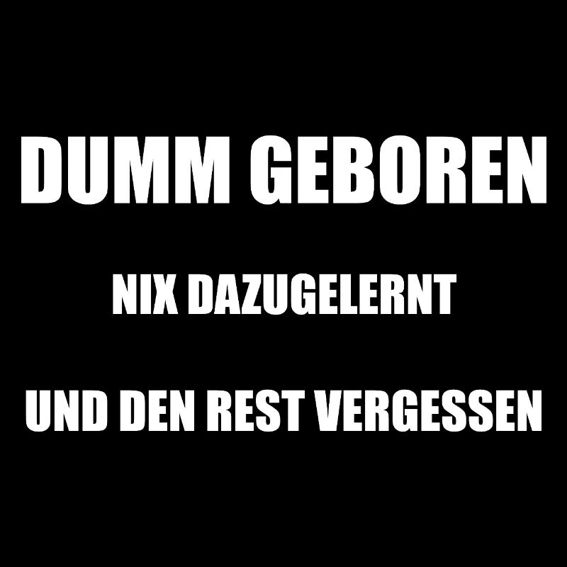 Dumm Geboren Nix Dazugelernt Und Den Rest Vergesse
