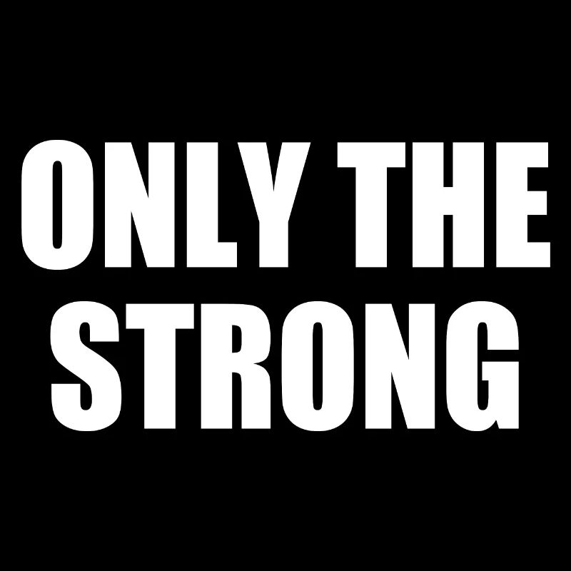 only the strong