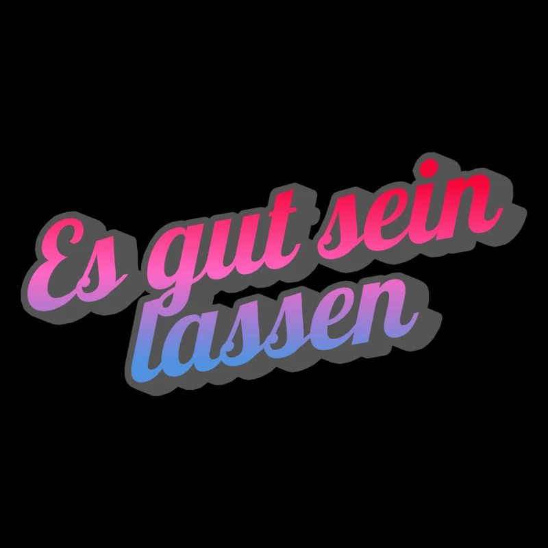 Es gut sein lassen.