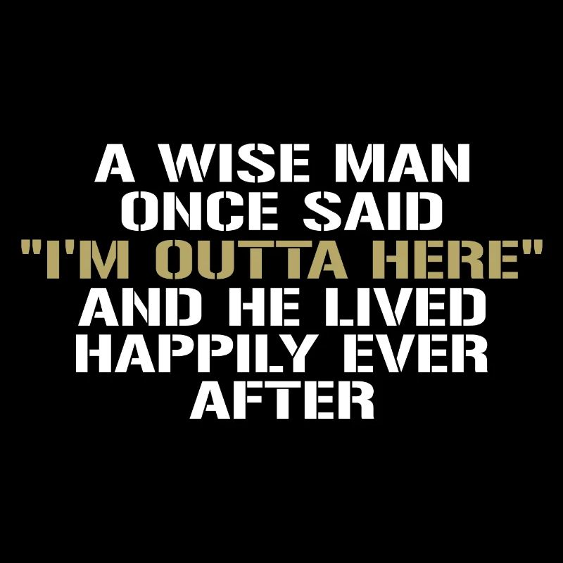 Wise Man Once Said Im Outta Here