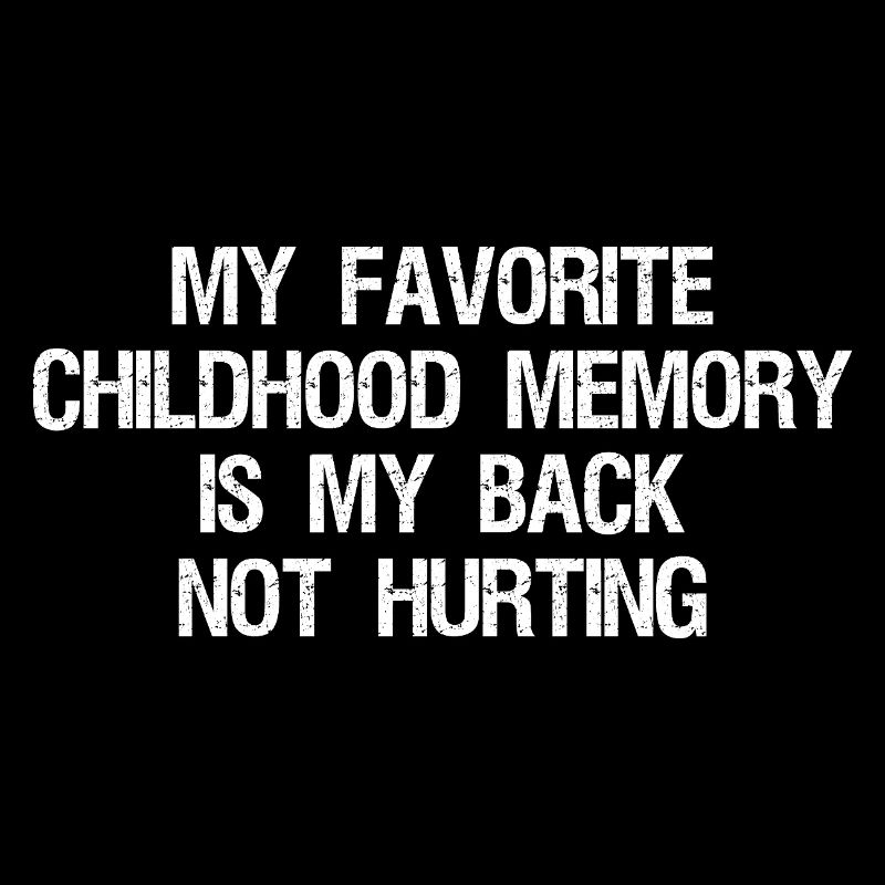 Mon souvenir d’enfance préféré est mon dos, pas