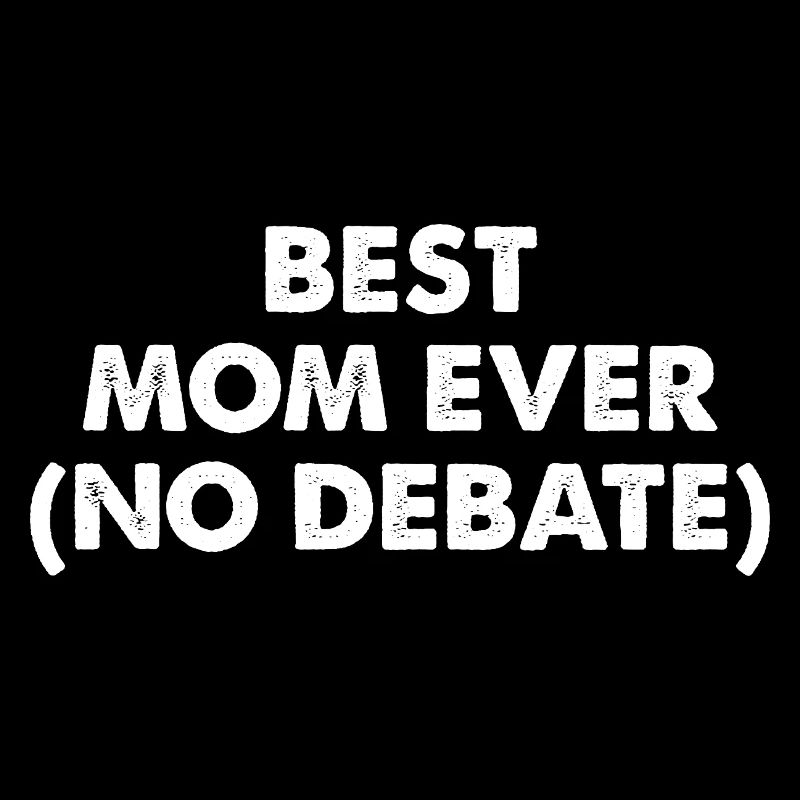 Best Mom Ever No Debate