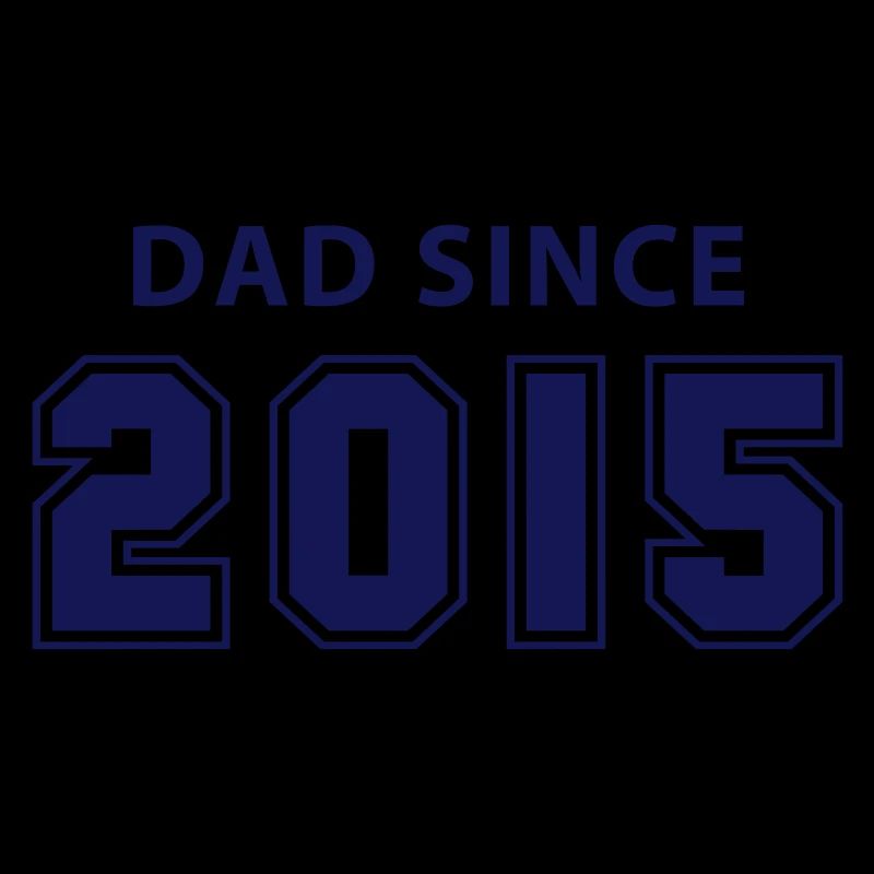 dad since 2015 - daddy design