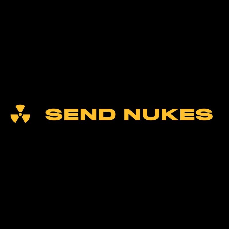 SEND NUKES