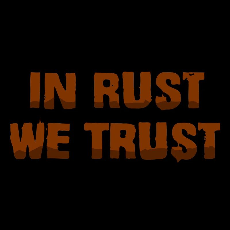 In rust we trust