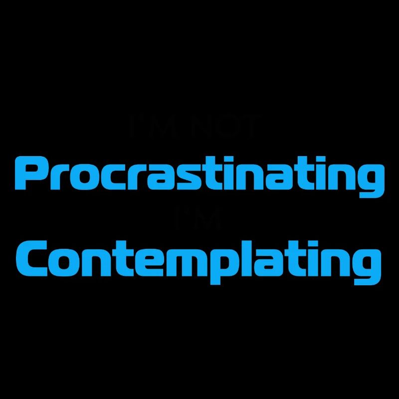 In a pinch, procrastinating, in contemplating