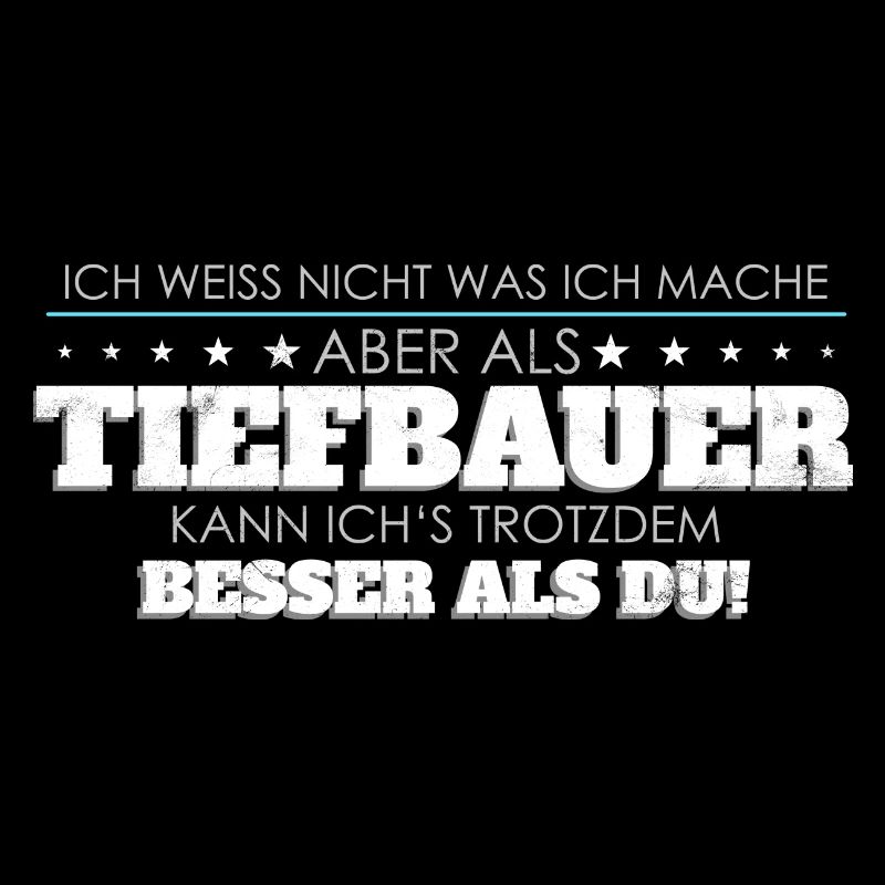 Tiefbauer Spruch besser als Du