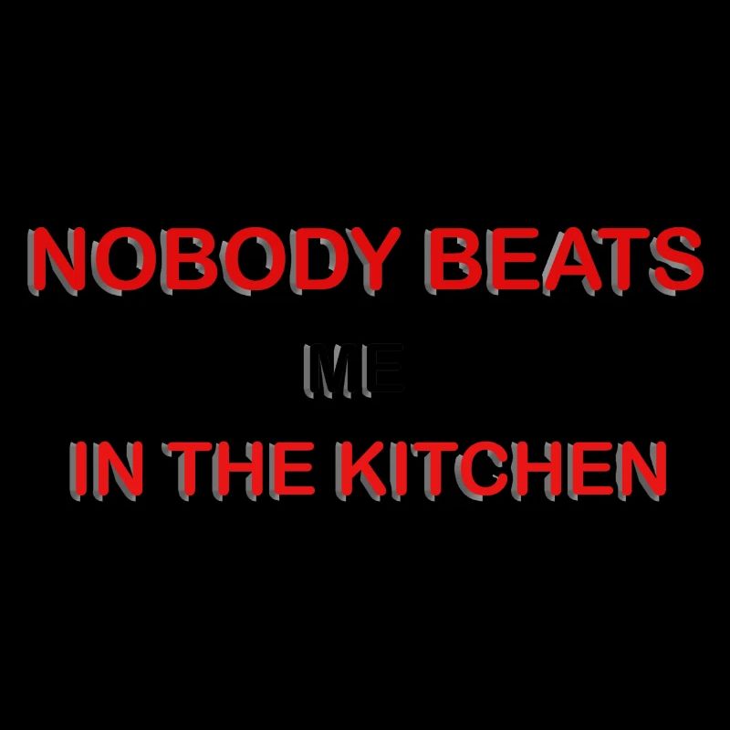 Nobody Beats Me In The Kitchen