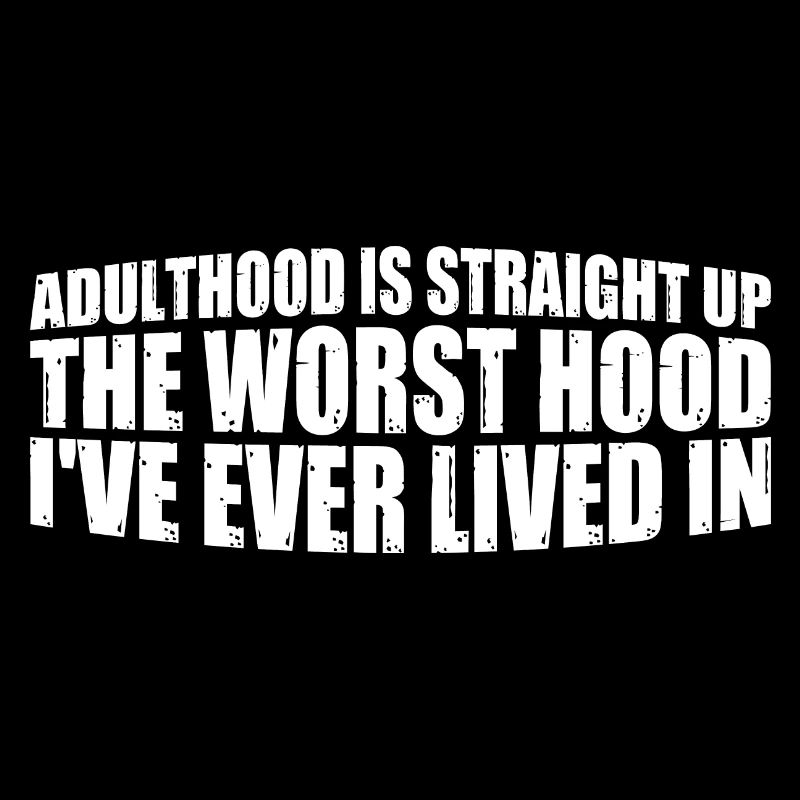 Adulthood The Worst Hood I've Lived In 4