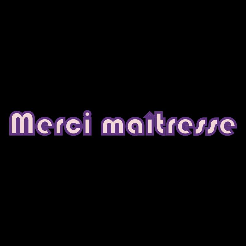 MERCI. MAÎTRESSE. MAÎTRE. MERCI MAÎTRESSE. MAITRE
