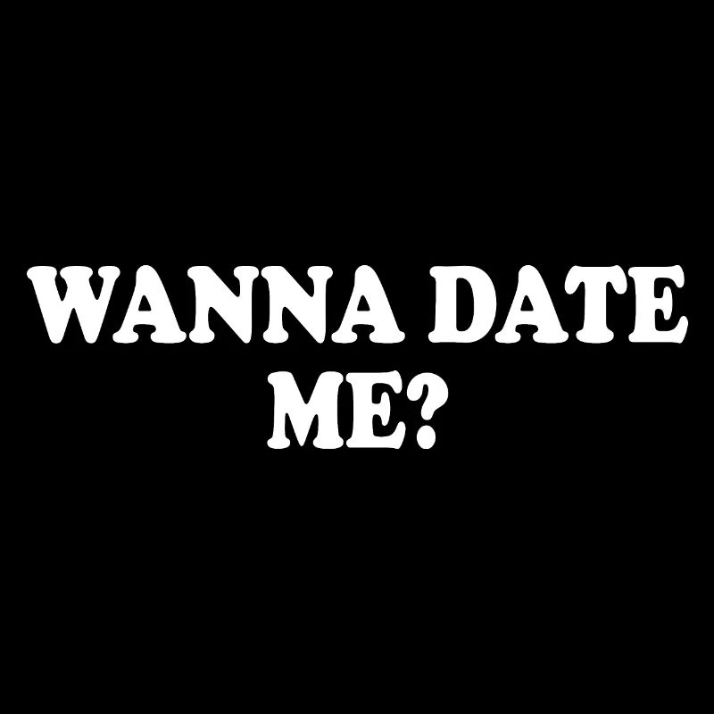 wanna date me