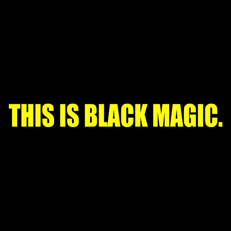this is black magic