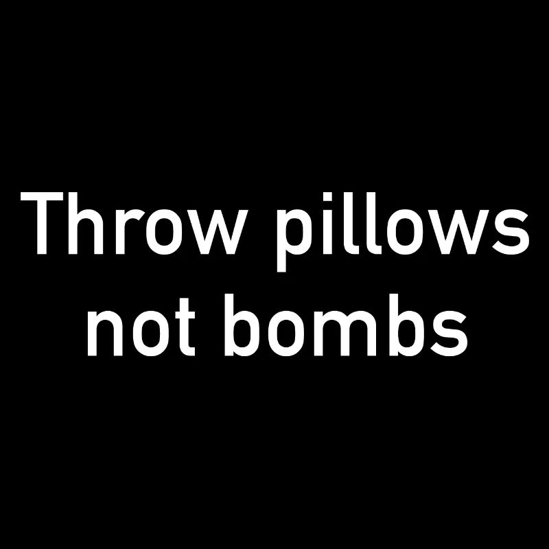 Throw Pillows Not Bombs