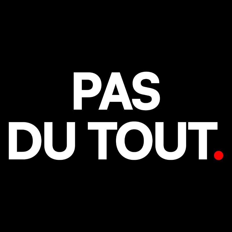 Pas du tout