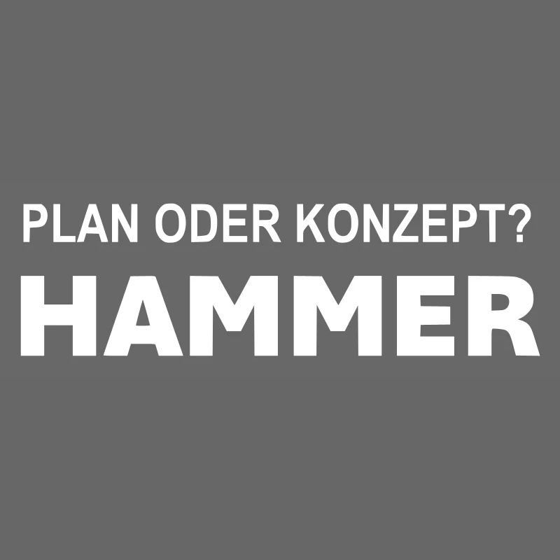Plan oder Konzept? Hammer!