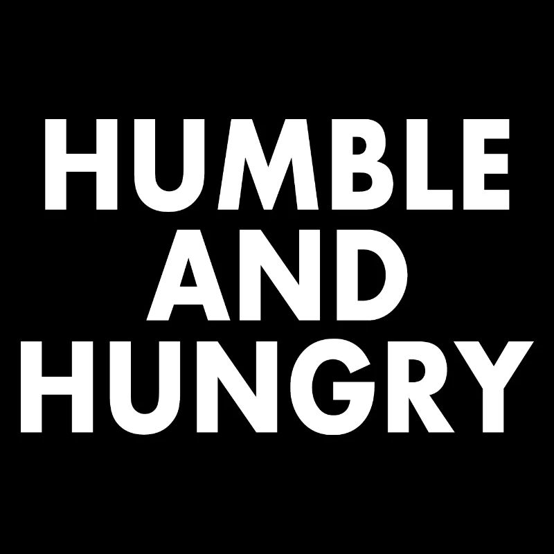 Humble and hungry
