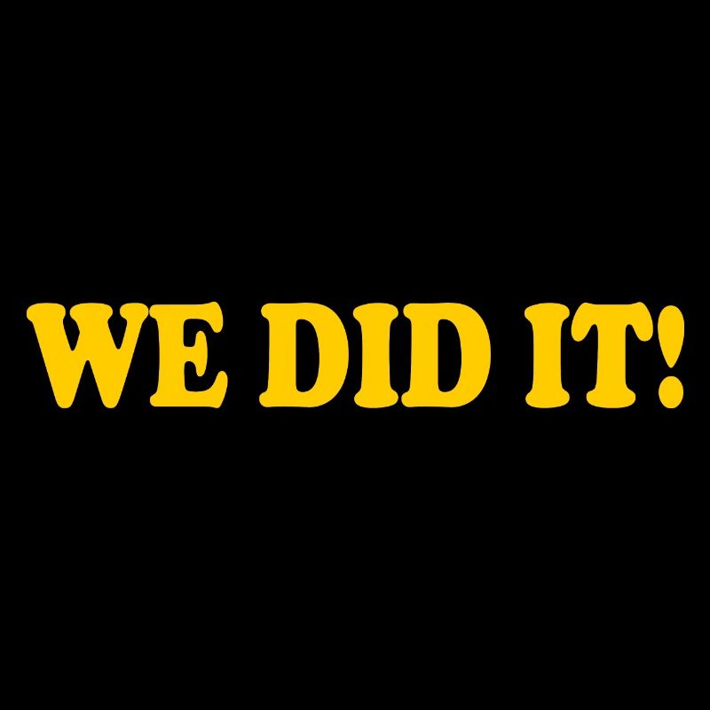 We did it