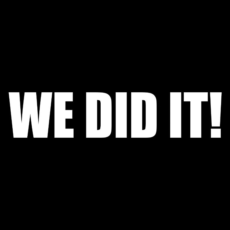 We did it