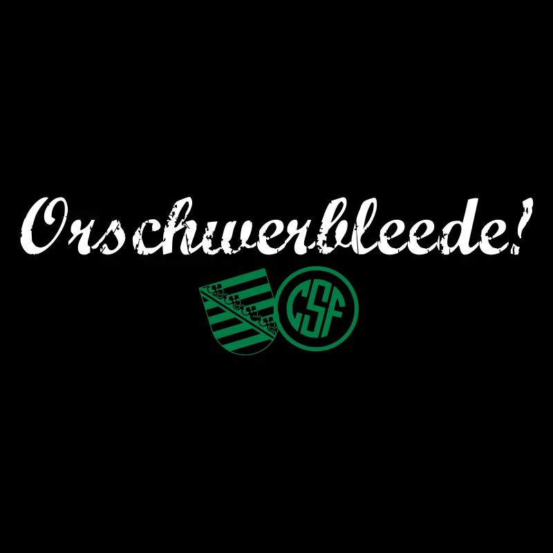 Orschwerbleede!
