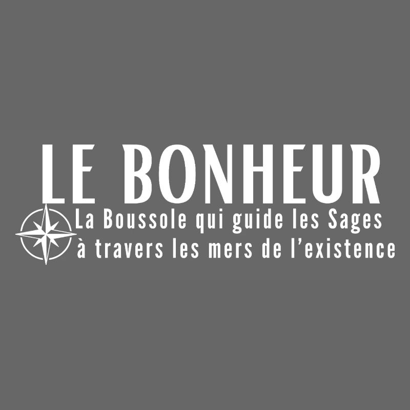 HAPPINESS. The Compass that guides the wise...