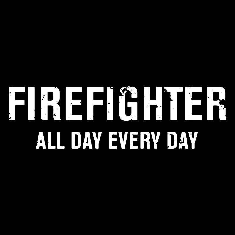 Firefighter All Day Every Day