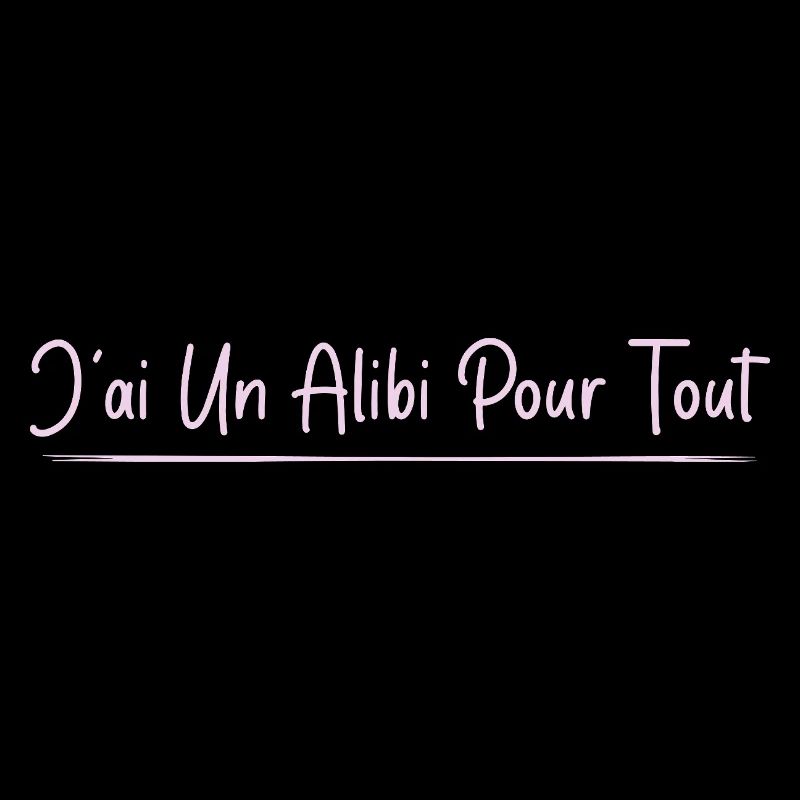 J’ai un alibi pour tout