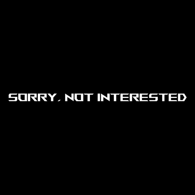 SORRY NOT INTERESTED