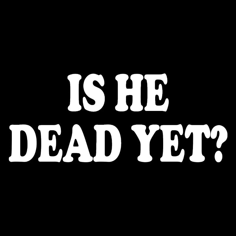 is he dead yet