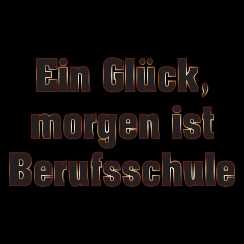 Ein Glück, morgen ist Berufsschule