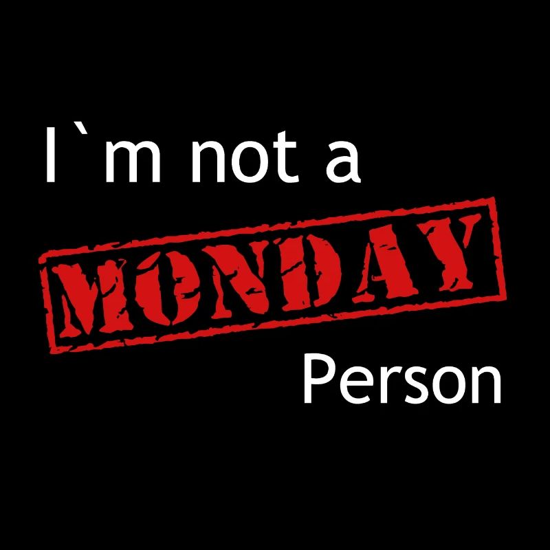 I` m not a Monday Person