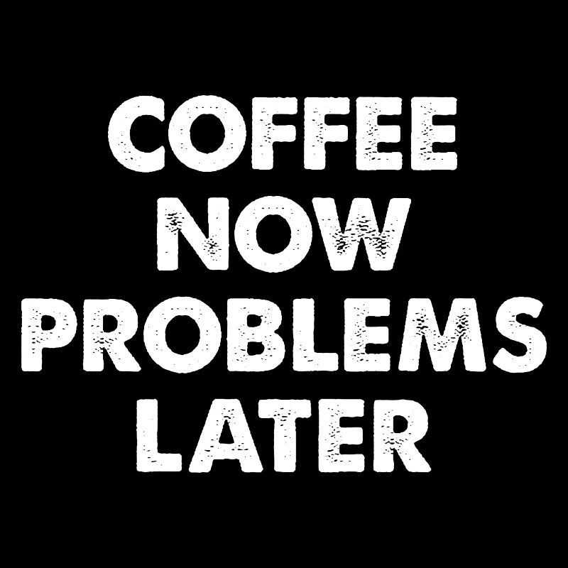 Café maintenant : problèmes plus tard