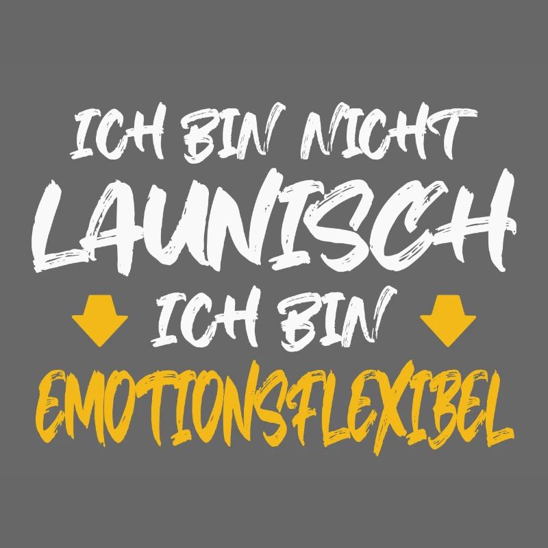 ICH BIN NICHT LAUNISCH ICH BIN EMOTIONSFLEXIBEL