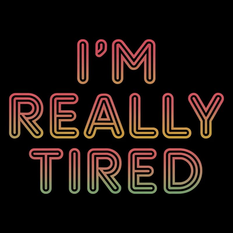 I'm Really Tired 11