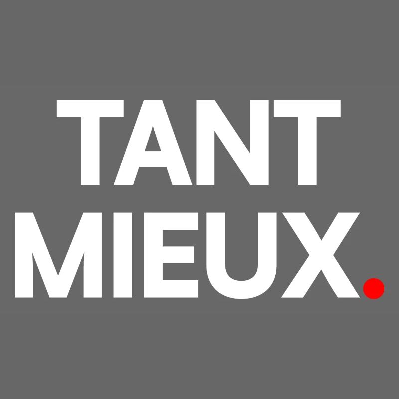 Tant mieux