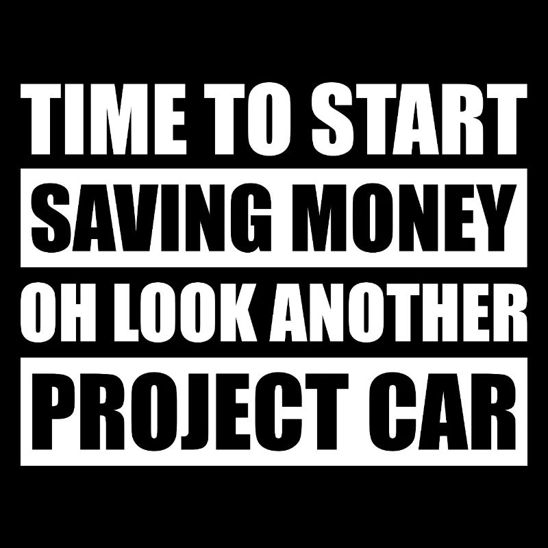 Start saving money Car lover car guy mechanic