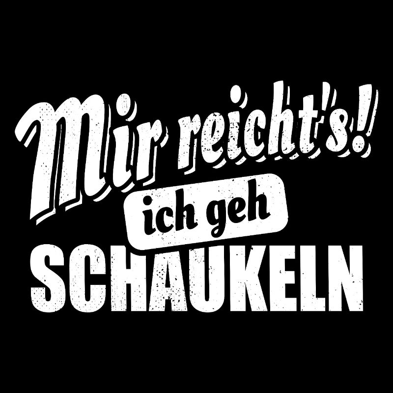 Mir reicht's ich geh schaukeln - Spruch