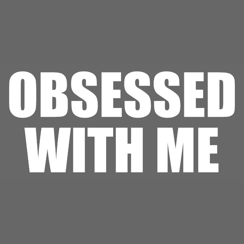 obsessed with me