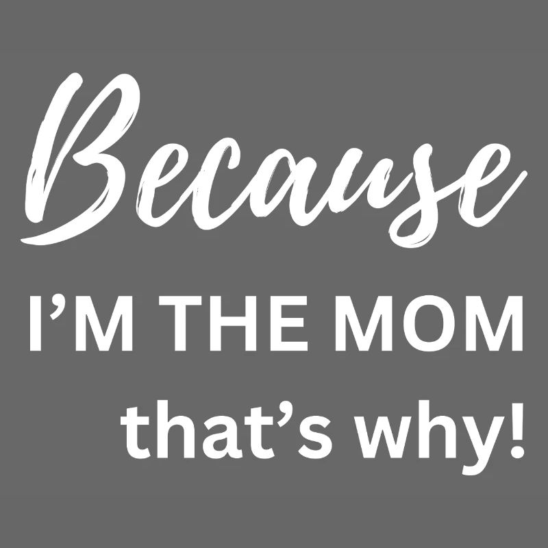 Weil ich die Mutter bin, deshalb Lustiges Geschenk
