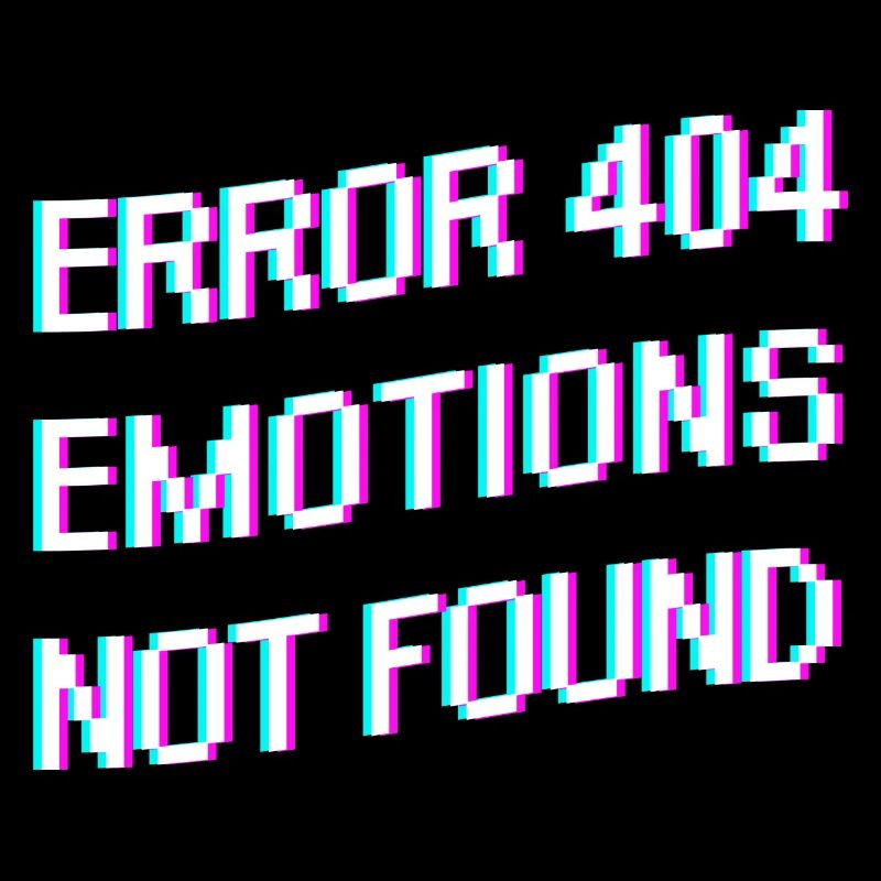 "ERROR 404 EMOTIONS NOT FOUND" Shirt