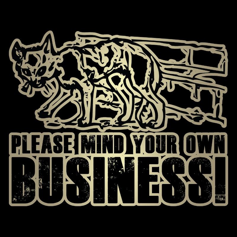 Please mind your own Business!