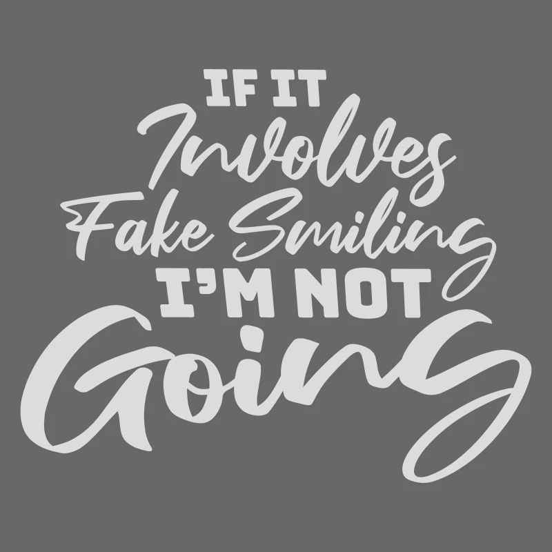 If It Involves Fake Smiling I'm Not Going Spruch