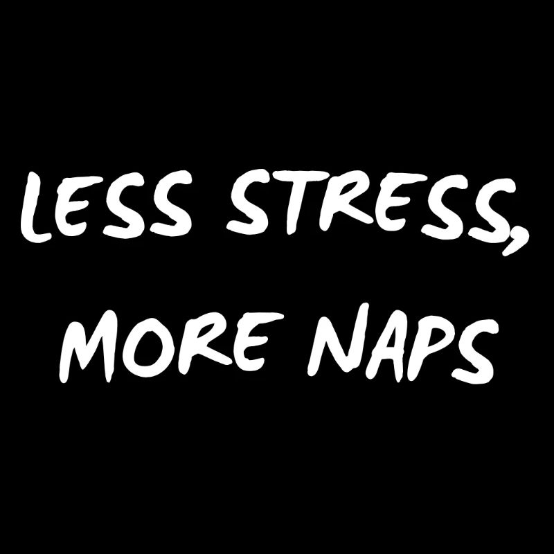 Less Stress, More Naps - Funny Mindful Quote