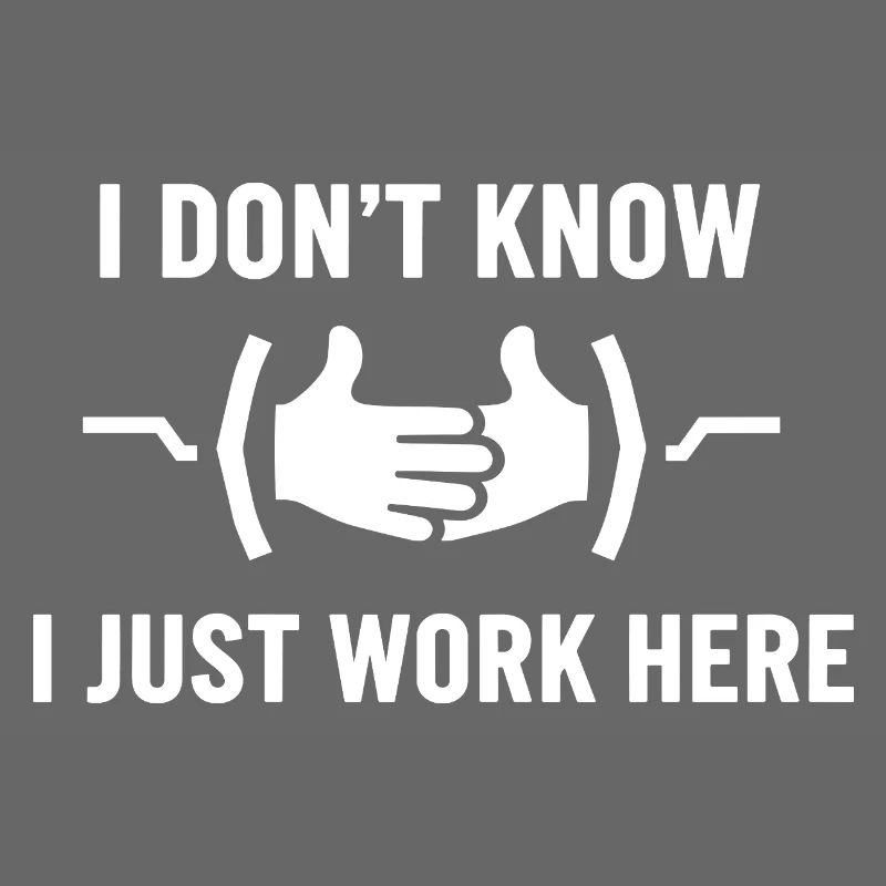 I Don't Know Just Work Here Funny Jokes Sarcastic