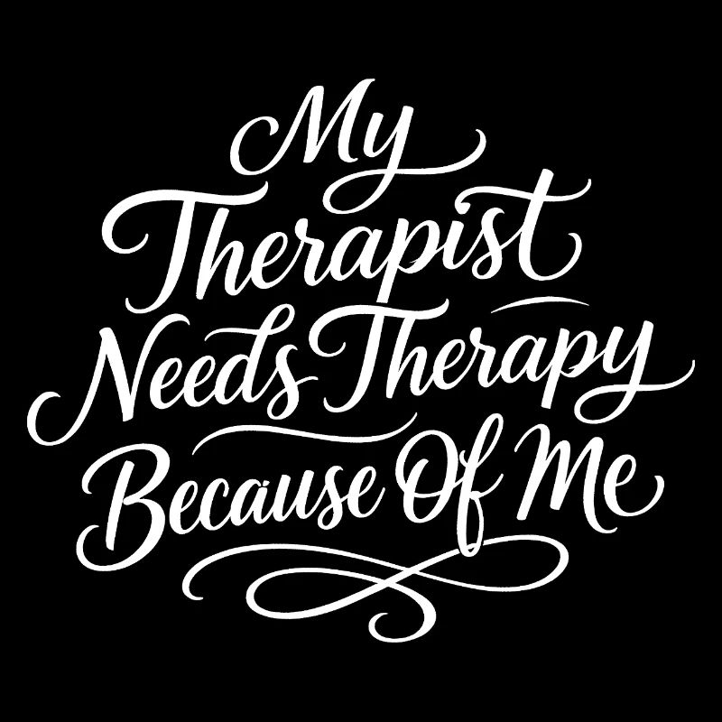 My therapist needs a Th because of me
