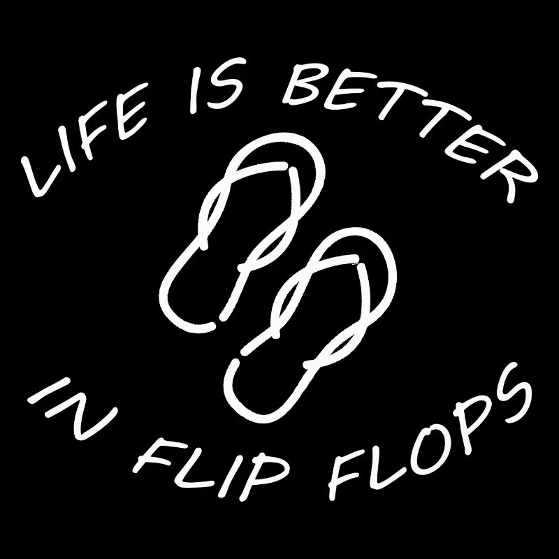 LA VIE EST MEILLEURE DANS LES FLIP FLOPS